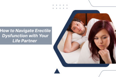 How to Navigate Erectile Dysfunction with Your Life Partner