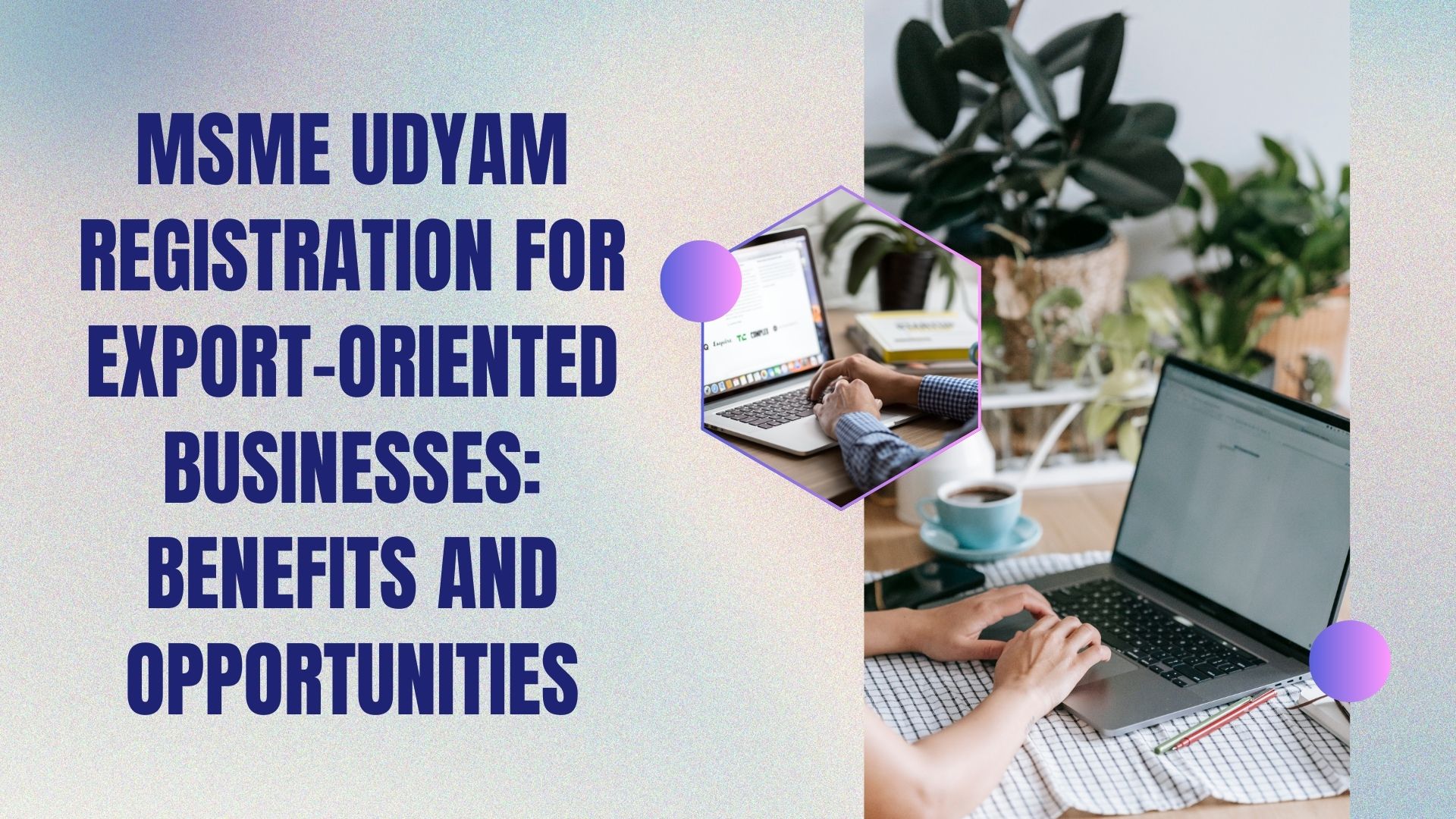 MSME Udyam Registration for Export-Oriented Businesses Benefits and Opportunities