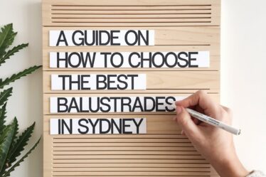 A Guide on How to Choose the Best Balustrades in Sydney