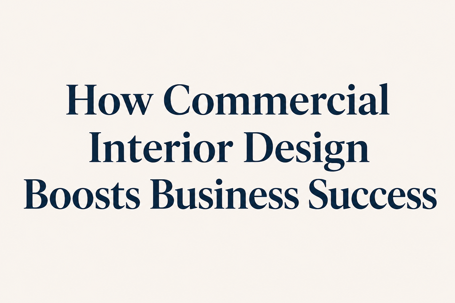 How Commercial Interior Design Boosts Business Success